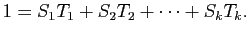 $\displaystyle 1=S_1T_1+S_2T_2+\cdots+S_kT_k.
$