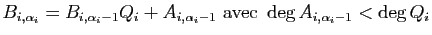 $\displaystyle B_{i,{\alpha_i}}=B_{i,{\alpha_i-1}}Q_i+A_{i,\alpha_i-1}
\hbox{ avec }\deg A_{i,\alpha_i-1} <\deg Q_i$