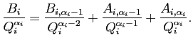 $\displaystyle \frac{B_i}{Q_i^{\alpha_i}}=\frac{B_{i,{\alpha_i-1}}}{Q_i^{\alpha_...
...ac{A_{i,\alpha_i-1}}{Q_i^{\alpha_i-1}}+
\frac{A_{i,\alpha_i}}{Q_i^{\alpha_i}}.
$