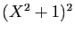 $ (X^2+1)^2$