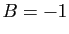 $ B=-1$
