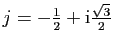 $ j=-\frac{1}{2}+\mathrm{i}\frac{\sqrt{3}}{2}$