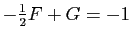 $ -\frac{1}{2}F+G=-1$