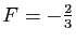 $ F=-\frac{2}{3}$
