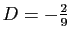 $ D=-\frac{2}{9}$