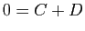 $ 0= C+D$