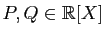 $ P,Q\in\mathbb{R}[X]$