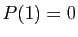 $ P(1)=0$