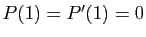 $ P(1)=P'(1)=0$