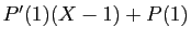$ P'(1)(X-1)+P(1)$