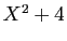 $ X^2+4$