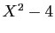 $ X^2-4$