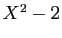 $ X^2-2$