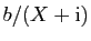 $ b/(X+\mathrm{i})$