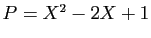 $ P=X^2-2X+1$