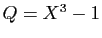 $ Q=X^3-1$