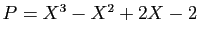 $ P=X^3-X^2+2X-2$