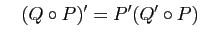 $\displaystyle \quad
(Q\circ P)'=P'(Q'\circ P)
$
