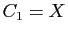 $ C_1=X$