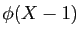 $ \phi(X-1)$