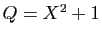$ Q=X^2+1$