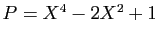 $ P=X^4-2X^2+1$