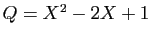 $ Q=X^2-2X+1$