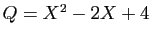 $ Q=X^2-2X+4$