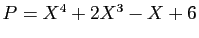 $ P=X^4+2X^3-X+6$