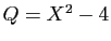 $ Q=X^2-4$