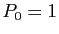 $ P_0=1$
