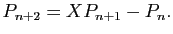 $\displaystyle P_{n+2}=XP_{n+1}-P_n.
$