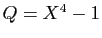 $ Q=X^4-1$