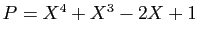 $ P=X^4+X^3-2X+1$