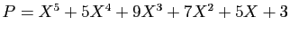 $ P=X^5+5X^4+9X^3+7X^2+5X+3$