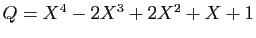 $ Q=X^4-2X^3+2X^2+X+1$