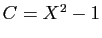 $ C=X^2-1$