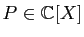 $ P\in\mathbb{C}[X]$