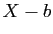 $ X-b$