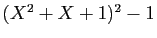 $ (X^2+X+1)^2-1$