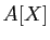 $ A[X]$