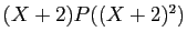 $ (X+2)P((X+2)^2)$
