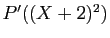 $ P'((X+2)^2)$