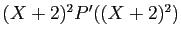 $ (X+2)^2P'((X+2)^2)$