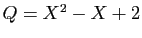 $ Q=X^{2}-X+2$