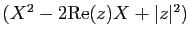 $ (X^2-2\mathrm{Re}(z) X+\vert z\vert^2)$