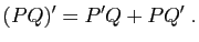 $\displaystyle (PQ)'=P'Q+PQ'\;.
$