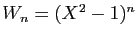 $ W_n=(X^2-1)^n$