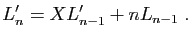 $\displaystyle L'_n=XL'_{n-1}+nL_{n-1}\;.
$