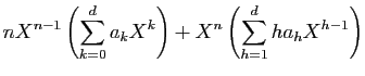 $\displaystyle \displaystyle{nX^{n-1}\left(\sum_{k=0}^d a_kX^k\right)+
X^n\left(\sum_{h=1}^d h a_h X^{h-1}\right)}$